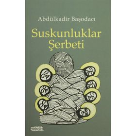 Suskunluklar Şerbeti - Abdülkadir Başodacı