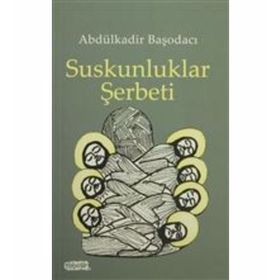 Suskunluklar Şerbeti - Abdülkadir Başodacı