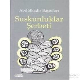 Suskunluklar Şerbeti - Abdülkadir Başodacı