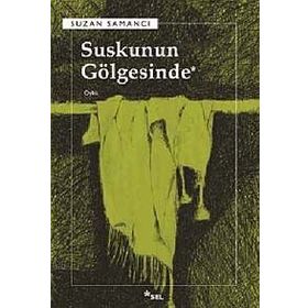 SUSKUNUN GÖLGESİNDE - SUZAN SAMANCI