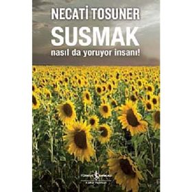 SUSMAK NASILDA YORUYOR İNSANI - NECATI TOSUNER