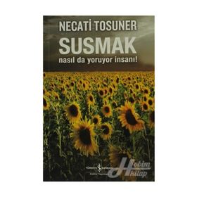 SUSMAK NASILDA YORUYOR İNSANI - NECATI TOSUNER