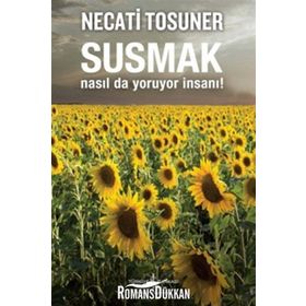 SUSMAK NASILDA YORUYOR İNSANI - NECATI TOSUNER