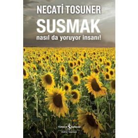 SUSMAK NASILDA YORUYOR İNSANI - NECATI TOSUNER