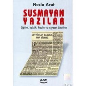 SUSMAYAN YAZILAR EĞİTİM, LAIKLIK, KADIN VE SIYASET ÜZERİNE - NECLA ARAT