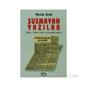 SUSMAYAN YAZILAR EĞİTİM, LAIKLIK, KADIN VE SIYASET ÜZERİNE - NECLA ARAT