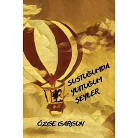 Sustuğumda Yuttuğum Şeyler - Özge Gargun