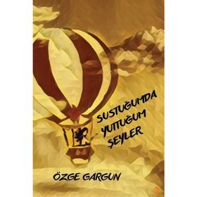 Sustuğumda Yuttuğum Şeyler - Özge Gargun