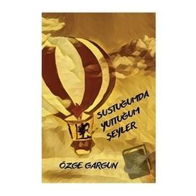 Sustuğumda Yuttuğum Şeyler - Özge Gargun