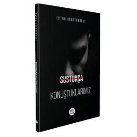 Sustukça Konuştuklarımız - Ertan Karataraklı