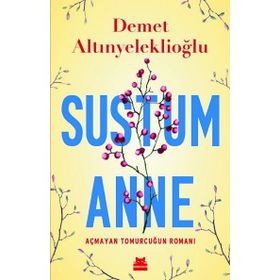 Sustum Anne - Açmayan Tomurcuğun Romanı - Demet Altınyeleklioğlu