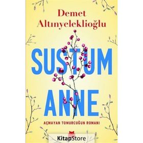 Sustum Anne - Açmayan Tomurcuğun Romanı - Demet Altınyeleklioğlu