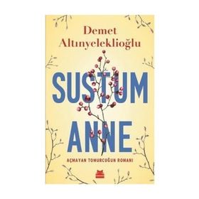 Sustum Anne - Açmayan Tomurcuğun Romanı - Demet Altınyeleklioğlu