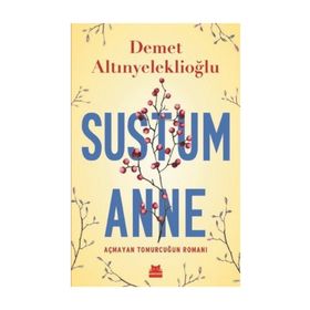 Sustum Anne - Açmayan Tomurcuğun Romanı - Demet Altınyeleklioğlu