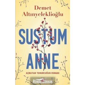 Sustum Anne - Açmayan Tomurcuğun Romanı - Demet Altınyeleklioğlu