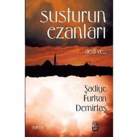 SUSTURUN EZANLARI DEDI VE... - ŞADİYE FURKAN DEMİRTAŞ