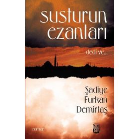 SUSTURUN EZANLARI DEDI VE... - ŞADİYE FURKAN DEMİRTAŞ