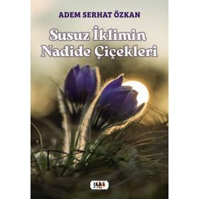 Susuz İklimin Nadide Çicekleri Adem Serhat Özkan