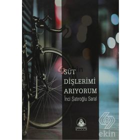 SÜT DİŞLERİMİ ARIYORUM - İNCİ ŞATIROĞLU SARAL