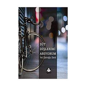 SÜT DİŞLERİMİ ARIYORUM - İNCİ ŞATIROĞLU SARAL