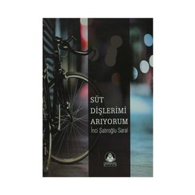 SÜT DİŞLERİMİ ARIYORUM - İNCİ ŞATIROĞLU SARAL