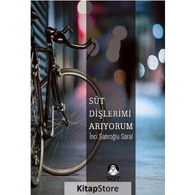 SÜT DİŞLERİMİ ARIYORUM - İNCİ ŞATIROĞLU SARAL