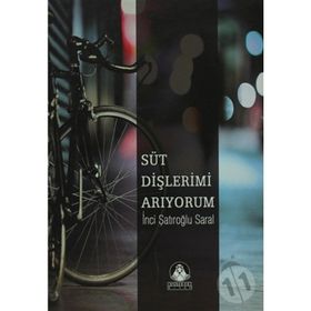 SÜT DİŞLERİMİ ARIYORUM - İNCİ ŞATIROĞLU SARAL