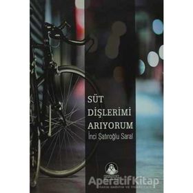 SÜT DİŞLERİMİ ARIYORUM - İNCİ ŞATIROĞLU SARAL