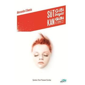 SÜT GIBI BEYAZ KAN GIBI KIRMIZI - ALESSANDRO D`AVENIA