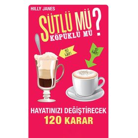SÜTLÜ MÜ? KÖPÜKLÜ MÜ? HAYATINIZI DEĞIŞTIRECEK 120 KARAR - HILLY JANES