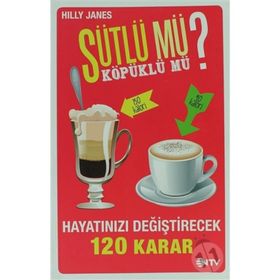 SÜTLÜ MÜ? KÖPÜKLÜ MÜ? HAYATINIZI DEĞIŞTIRECEK 120 KARAR - HILLY JANES