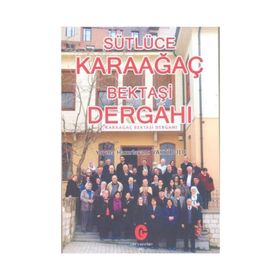 Sütlüce Karaağaç Bektaşi Dergahı - Kollektif Heyet-Kurul-Komisyon