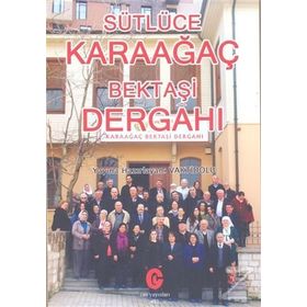 Sütlüce Karaağaç Bektaşi Dergahı - Kollektif Heyet-Kurul-Komisyon