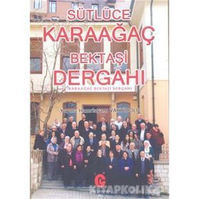 Sütlüce Karaağaç Bektaşi Dergahı - Kollektif Heyet-Kurul-Komisyon