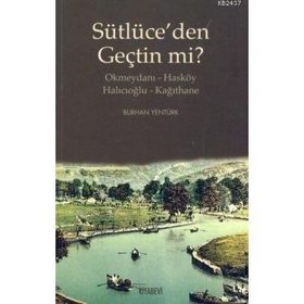 SÜTLÜCE'DEN GEÇTİN MI? OKMEYDANI-HASKÖY - HALICIOĞLU-KAĞITHANE - BURHAN YENTÜRK