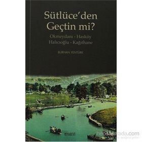 SÜTLÜCE'DEN GEÇTİN MI? OKMEYDANI-HASKÖY - HALICIOĞLU-KAĞITHANE - BURHAN YENTÜRK