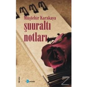Şuuraltı Notları - Müştehir Karakaya
