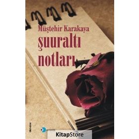 Şuuraltı Notları - Müştehir Karakaya