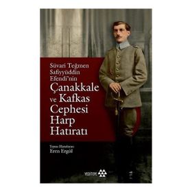 Süvari Teğmen Safiyyüddin Efendi’nin Çanakkale ve Kafkas Cephesi Harp Hatıratı-Yeditepe Yayınevi