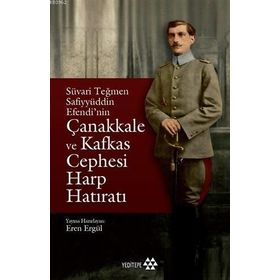 Süvari Teğmen Safiyyüddin Efendi’nin Çanakkale ve Kafkas Cephesi Harp Hatıratı-Yeditepe Yayınevi