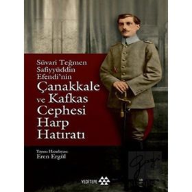Süvari Teğmen Safiyyüddin Efendi’nin Çanakkale ve Kafkas Cephesi Harp Hatıratı-Yeditepe Yayınevi