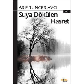 Suya Dökülen Hasret - Arif Tuncer Avcı