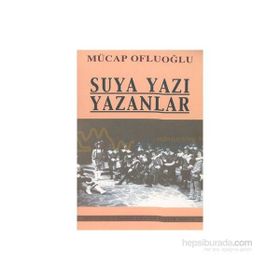SUYA YAZI YAZANLAR - MUCAP OFLUOĞLU