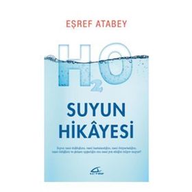 Suyun Hikayesi - Suyun Nasıl Doğduğunu Nasıl Hastalandığını ve Nasıl Öldüğünü Biliyor musunuz? - Eşref Atabey