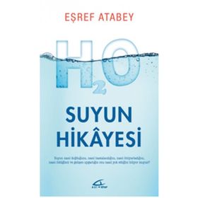 Suyun Hikayesi - Suyun Nasıl Doğduğunu Nasıl Hastalandığını ve Nasıl Öldüğünü Biliyor musunuz? - Eşref Atabey