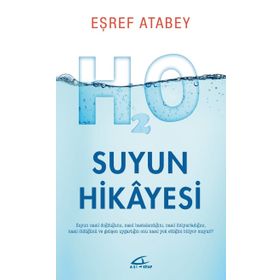 Suyun Hikayesi - Suyun Nasıl Doğduğunu Nasıl Hastalandığını ve Nasıl Öldüğünü Biliyor musunuz? - Eşref Atabey