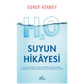 Suyun Hikayesi - Suyun Nasıl Doğduğunu Nasıl Hastalandığını ve Nasıl Öldüğünü Biliyor musunuz? - Eşref Atabey