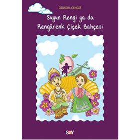 Suyun Rengi ya da Rengarenk Çiçek Bahçesi - Gülsüm Cengiz