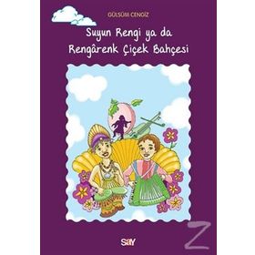 Suyun Rengi ya da Rengarenk Çiçek Bahçesi - Gülsüm Cengiz
