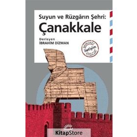 Suyun Ve Rüzgarın Şehri Çanakkale - İbrahim Dizman